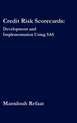 Credit Risk Scorecards: Development and Implementation Using SAS - Refaat, Mamdouh