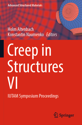 Creep in Structures VI: IUTAM Symposium Proceedings - Altenbach, Holm (Editor), and Naumenko, Konstantin (Editor)