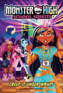 Creep It Under Wraps (Monster High School Spirits #2)