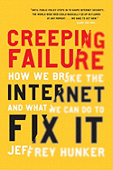 Creeping Failure: How We Broke the Internet and What We Can Do to Fix It