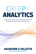 Creepy Analytics: Avoid Crossing the Line and Establish Ethical HR Analytics for Smarter Workforce Decisions