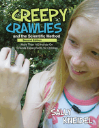 Creepy Crawlies and the Scientific Method: More Than 100 Hands-On Science Experiments for Children
