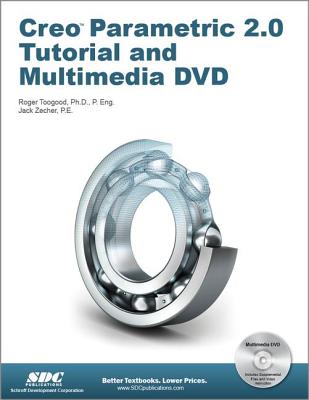 Creo Parametric 2.0 Tutorial and Multimedia DVD - Toogood, Roger