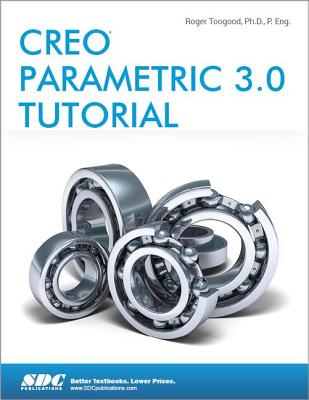 Creo Parametric 3.0 Tutorial - Toogood, Roger