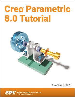 Creo Parametric 8.0 Tutorial - Toogood, Roger