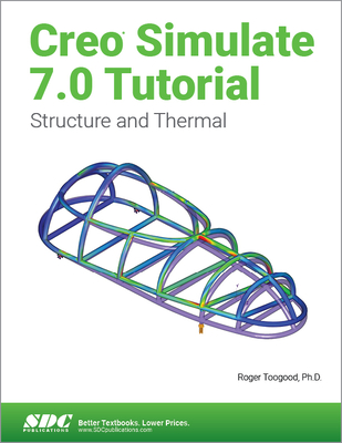 Creo Simulate 7.0 Tutorial - Toogood, Roger