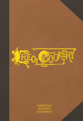 Creole Cookery - The Christian Woman's Exchange, The, and Woman's Exchange