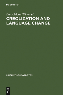 Creolization and Language Change - Adone, Dany (Editor), and Plag, Ingo (Editor)