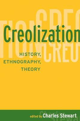 Creolization: History, Ethnography, Theory - Stewart, Charles (Editor)