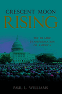 Crescent Moon Rising: The Islamic Transformation of America