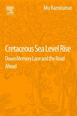 Cretaceous Sea Level Rise: Down Memory Lane and the Road Ahead - Ramkumar, Mu