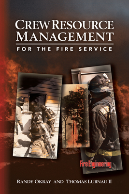 Crew Resource Management for the Fire Service - Okray, Randy, and Lubnau, Thomas