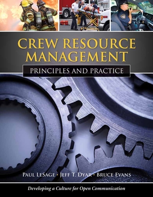 Crew Resource Management: Principles and Practice: . - Lesage, Paul, and Dyar, Jeff T, and Evans, Bruce