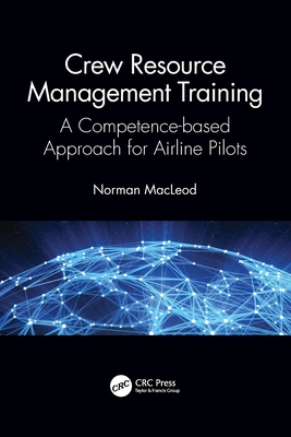 Crew Resource Management Training: A Competence-Based Approach for Airline Pilots - MacLeod, Norman
