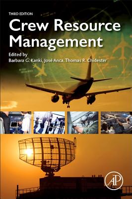 Crew Resource Management - Kanki, Barbara G. (Editor), and Anca, Jos� (Editor), and Chidester, Thomas R (Editor)