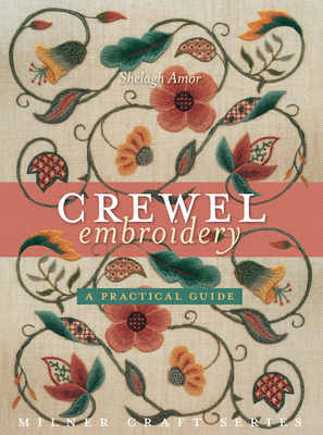 Crewel Embroidery: A Practical Guide - Amor, Shelagh