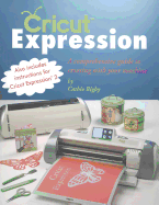 Cricut Expression: A Comprehensive Guide to Creating with Your Machine