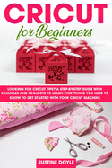 Cricut for beginners: Looking for cricut tips? A step-by-step guide with examples and projects to learn everything you need to know to get started with your cricut machine