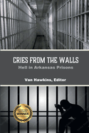 Cries from the Walls: Hell in Arkansas Prisons