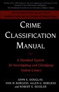 Crime Classification Manual: A Standard System for Investigating and Classifying Violent Crimes