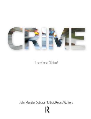 Crime: Local and Global - Muncie, John (Editor), and Talbot, Deborah (Editor), and Walters, Reece (Editor)