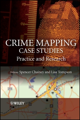 Crime Mapping Case Studies: Practice and Research - Chainey, Spencer (Editor), and Tompson, Lisa (Editor)