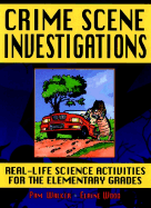 Crime Scene Investigations: Real-Life Science Activities for the Elementary Grades
