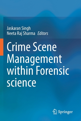 Crime Scene Management within Forensic science - Singh, Jaskaran (Editor), and Sharma, Neeta Raj (Editor)