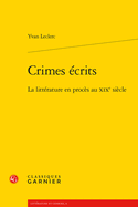Crimes Ecrits: La Litterature En Proces Au XIXe Siecle