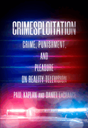 Crimesploitation: Crime, Punishment, and Pleasure on Reality Television