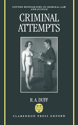 Criminal Attempts - Duff, Antony, and Duff, R A