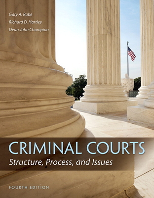 Criminal Courts: Structure, Process, and Issues - Hartley, Richard, and Rabe, Gary, and Champion, Dean