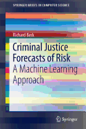 Criminal Justice Forecasts of Risk: A Machine Learning Approach