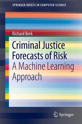 Criminal Justice Forecasts of Risk: A Machine Learning Approach - Berk, Richard