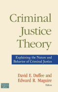 Criminal Justice Theory: Explaining the Nature and Behavior of Criminal Justice