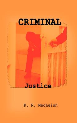 Criminal Justice - MacLeish, K R