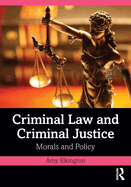 Criminal Law and Criminal Justice: Morals and Policy