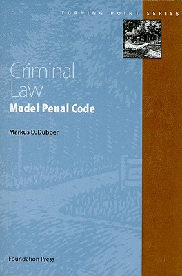 Criminal Law: Model Penal Code - Dubber, Markus D.