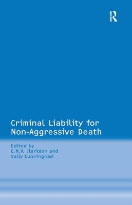Criminal Liability for Non-Aggressive Death - Cunningham, Sally, and Clarkson, C M V (Editor)