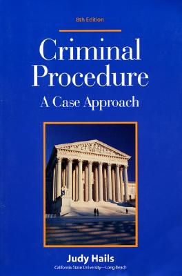 Criminal Procedure: A Case Approach - Hails, Judy