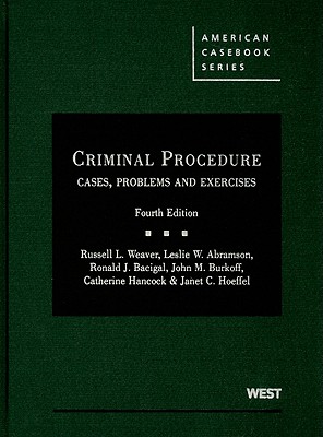 Criminal Procedure: Cases, Problems & Exercises - Weaver, Russell L, and Abramson, Leslie W, and Bacigal, Ronald J