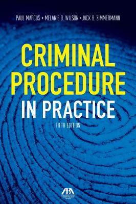 Criminal Procedure in Practice - Zimmermann, Jack B, and Wilson, Melanie, and Marcus, Paul