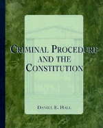 Criminal Procedure & the Constitution - Hall, Daniel, and Hall