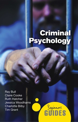 Criminal Psychology: A Beginner's Guide - Bull, Ray, and Cooke, Claire, and Hatcher, Ruth
