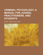 Criminal Psychology: A Manual for Judges, Practitioners, and Students