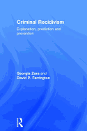 Criminal Recidivism: Explanation, prediction and prevention