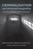 Criminalisation and Advanced Marginality: Critically Exploring the Work of Lo�c Wacquant