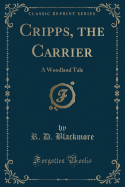 Cripps, the Carrier: A Woodland Tale (Classic Reprint)