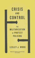 Crisis and Control: The Militarization of Protest Policing