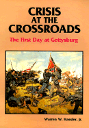 Crisis at the Crossroads: The First Day at Gettysburg